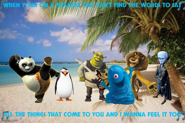 imgflip sings island in the sun | WHEN YOUR ON A HOLIDAY YOU CAN'T FIND THE WORDS TO SAY; ALL THE THINGS THAT COME TO YOU AND I WANNA FEEL IT TOO | image tagged in island paradise,weezer,music,2000s,dreamworks | made w/ Imgflip meme maker