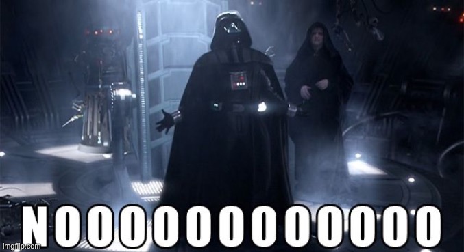 Darth Vader Noooo | image tagged in darth vader noooo | made w/ Imgflip meme maker