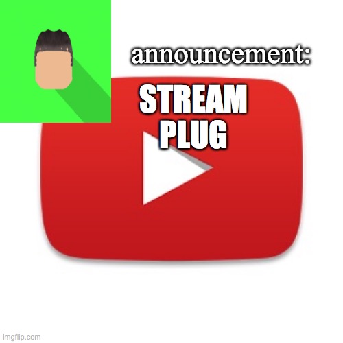 Kyrian247 announcement | STREAM PLUG | image tagged in kyrian247 announcement | made w/ Imgflip meme maker