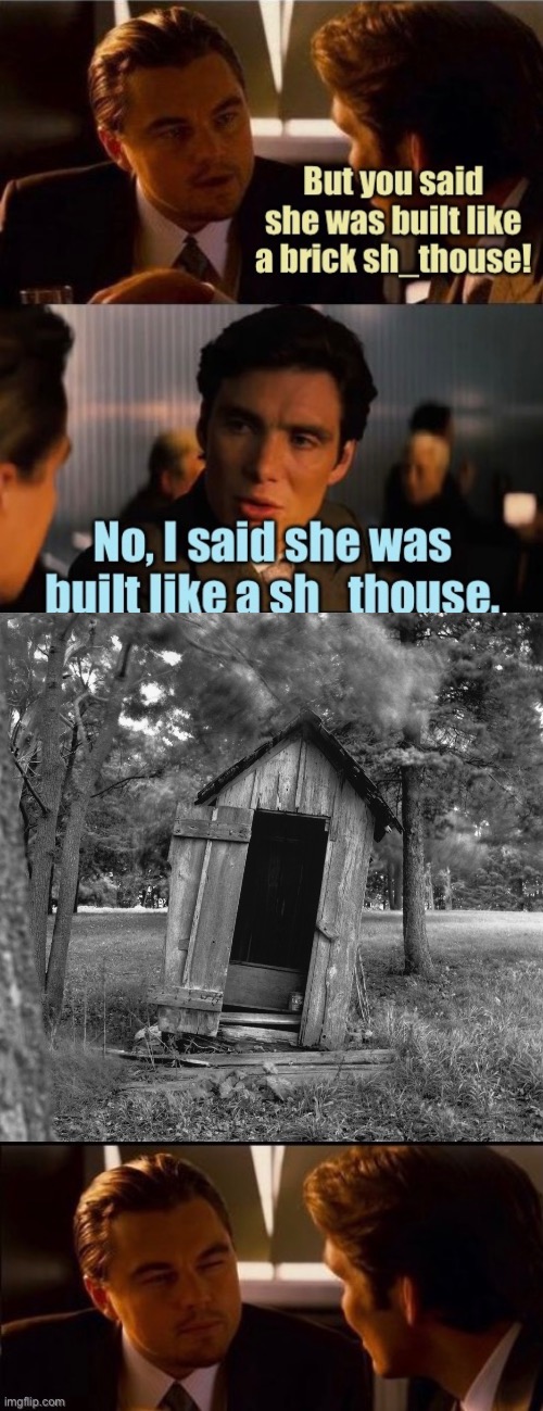 Listening is everything | image tagged in blind date,brick sh_thouse,outhouse,funny | made w/ Imgflip meme maker