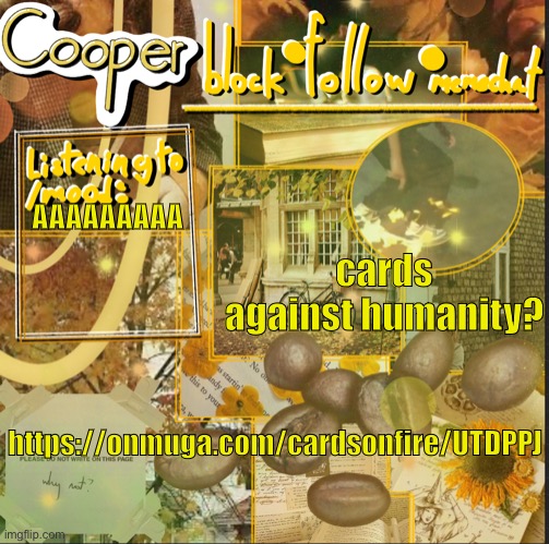 https://onmuga.com/cardsonfire/UTDPPJ | cards against humanity? AAAAAAAAA; https://onmuga.com/cardsonfire/UTDPPJ | image tagged in cooper s announcement temp | made w/ Imgflip meme maker