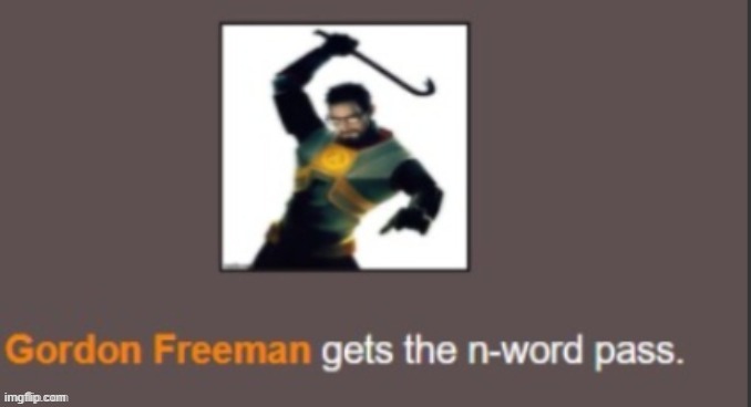 Back when we used to do hunger games. | image tagged in gordon freeman n-word pass | made w/ Imgflip meme maker