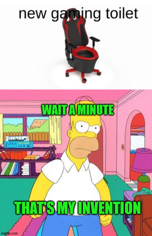 WAIT A MINUTE; THAT'S MY INVENTION | image tagged in ssss | made w/ Imgflip meme maker