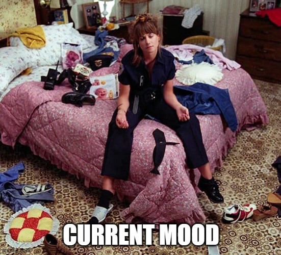 CURRENT MOOD | CURRENT MOOD | image tagged in current mood | made w/ Imgflip meme maker
