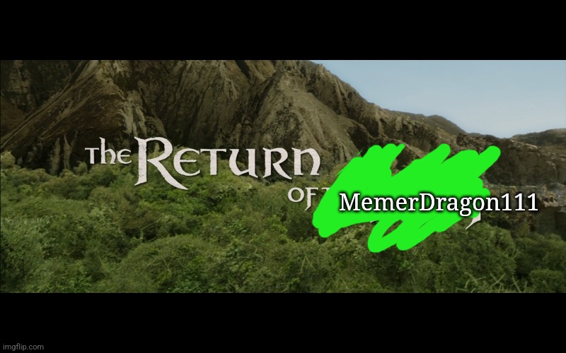Return Of The King | MemerDragon111 | image tagged in return of the king | made w/ Imgflip meme maker