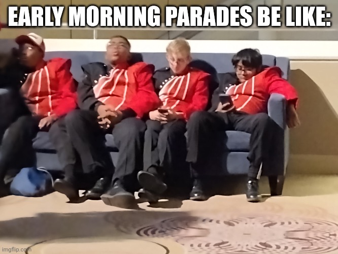 EARLY MORNING PARADES BE LIKE: | image tagged in marching band,parade,philadelphia,2022 | made w/ Imgflip meme maker