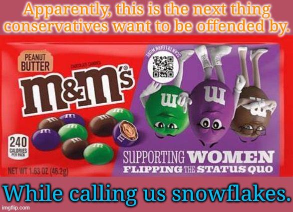 Where are the enby m&ms? | Apparently, this is the next thing conservatives want to be offended by. While calling us snowflakes. | image tagged in m ms supporting women,conservative logic,candy,controversy | made w/ Imgflip meme maker