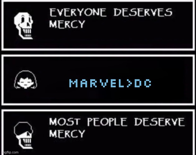 Everyone Deserves Mercy | Marvel>DC | image tagged in everyone deserves mercy | made w/ Imgflip meme maker