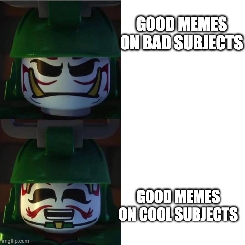 upvote | GOOD MEMES ON BAD SUBJECTS; GOOD MEMES ON COOL SUBJECTS | image tagged in ninjago | made w/ Imgflip meme maker