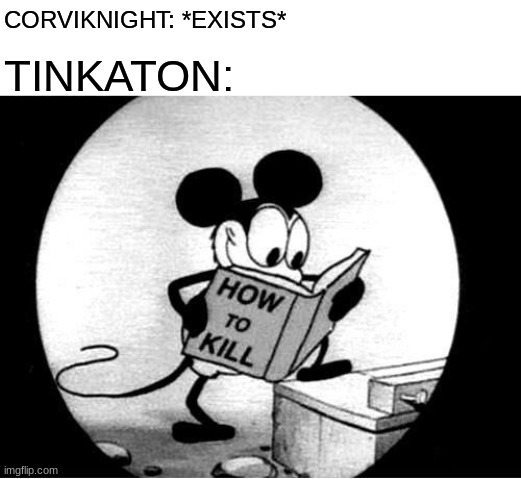 How To Kill Corviknight 101 | TINKATON:; CORVIKNIGHT: *EXISTS* | image tagged in how to kill with mickey mouse,pokemon | made w/ Imgflip meme maker