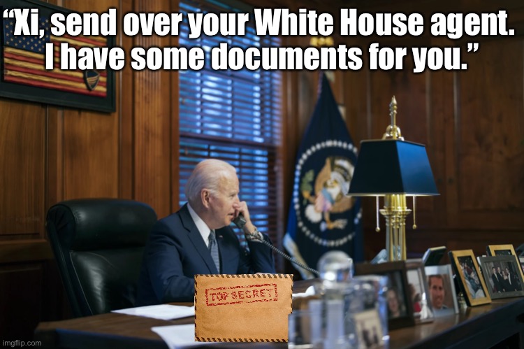 Someone should report about Xi’s White House agent. | “Xi, send over your White House agent. 
I have some documents for you.” | image tagged in joe biden,biden,creepy joe biden,communist,democrat party,china | made w/ Imgflip meme maker