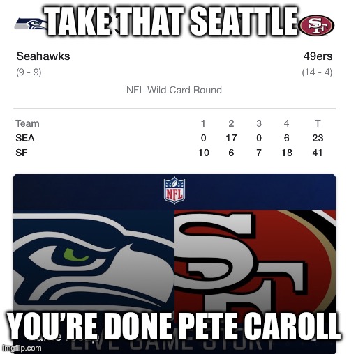 49ers beat Seahawks AGAIN | TAKE THAT SEATTLE; YOU’RE DONE PETE CAROLL | image tagged in 49ers beat seahawks again | made w/ Imgflip meme maker