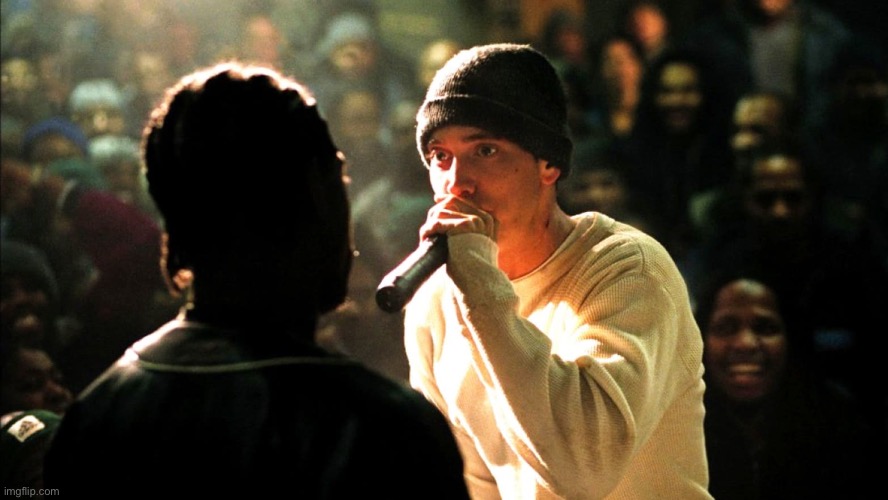 8 Mile rap battle | image tagged in 8 mile rap battle | made w/ Imgflip meme maker