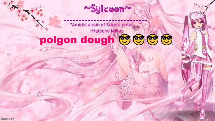 sylc's sakura temp (thx drm) | polgon dough 😎😎😎😎 | image tagged in sylc's sakura temp thx drm | made w/ Imgflip meme maker