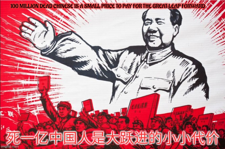 BuT ThAt WaSnT rEalLY commUNisM! | 100 MILLION DEAD CHINESE IS A SMALL PRICE TO PAY FOR THE GREAT LEAP FORWARD; 死一亿中国人是大跃进的小小代价 | image tagged in chairman mao propoganda poster meme,just like,the great reset,but with more dead,chinese | made w/ Imgflip meme maker