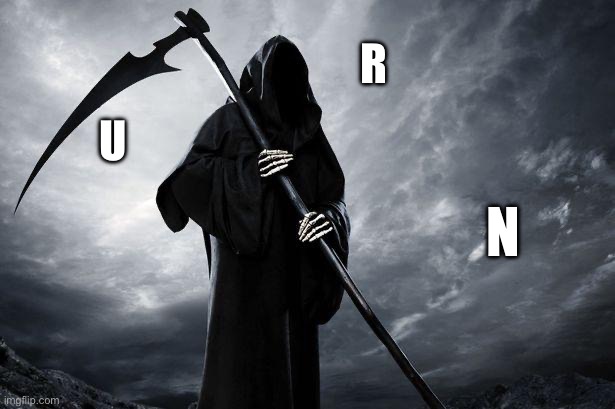 Death | R; U; N | image tagged in death | made w/ Imgflip meme maker