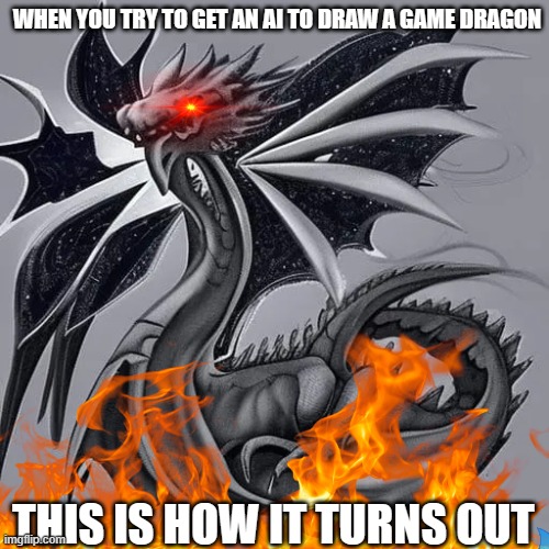 Pov: When you try to get an ai to draw a game dragon | WHEN YOU TRY TO GET AN AI TO DRAW A GAME DRAGON; THIS IS HOW IT TURNS OUT | image tagged in dragon,gaming,ai meme,funny memes | made w/ Imgflip meme maker