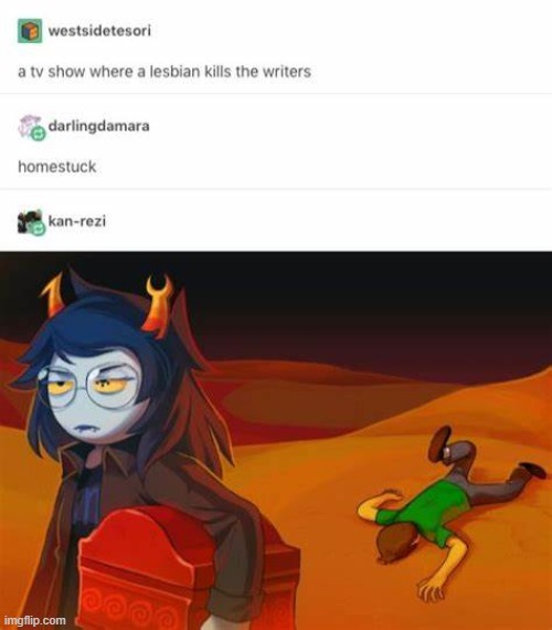 Here's a brief summary of what Homestuck basically is. Everybody is fucking gay, and dies. | made w/ Imgflip meme maker