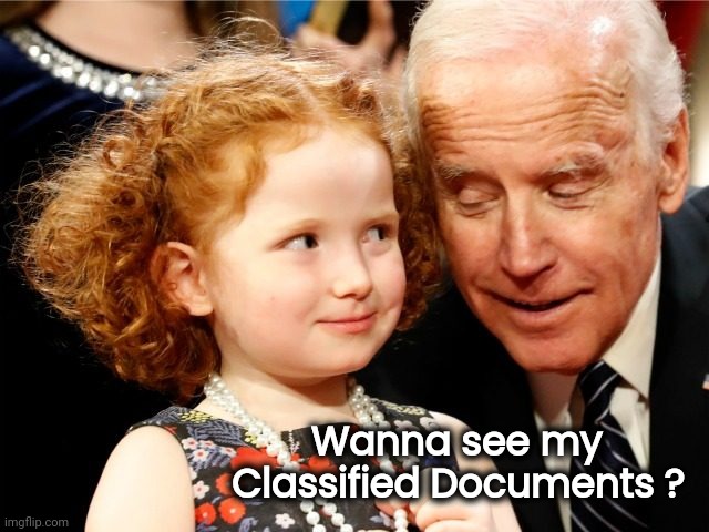 Creepy joe Biden | Wanna see my         
Classified Documents ? | image tagged in creepy joe biden | made w/ Imgflip meme maker