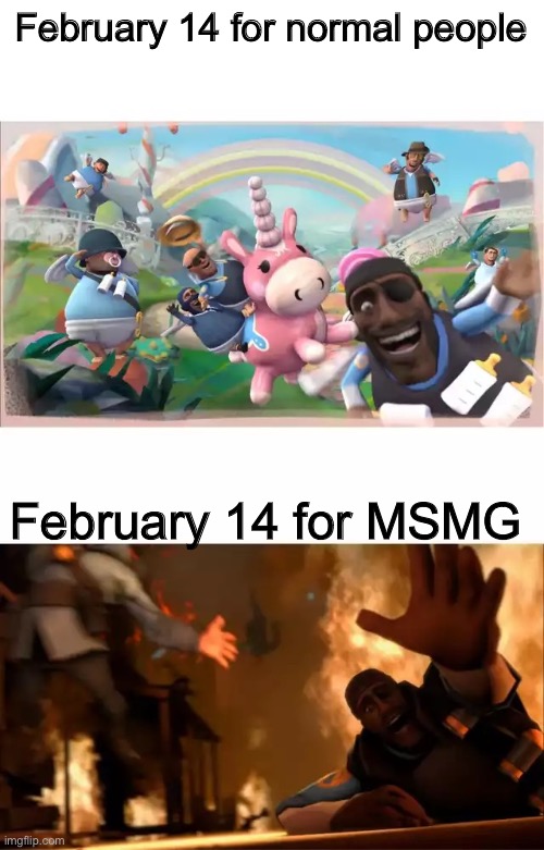Pyrovision | February 14 for normal people; February 14 for MSMG | image tagged in pyrovision | made w/ Imgflip meme maker