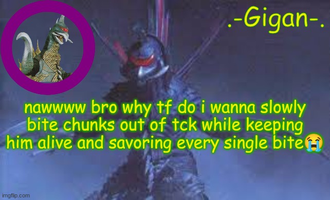 hv,j | nawwww bro why tf do i wanna slowly bite chunks out of tck while keeping him alive and savoring every single bite😭 | made w/ Imgflip meme maker