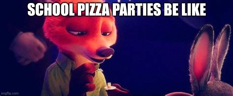 School pizza parties | SCHOOL PIZZA PARTIES BE LIKE | image tagged in school | made w/ Imgflip meme maker