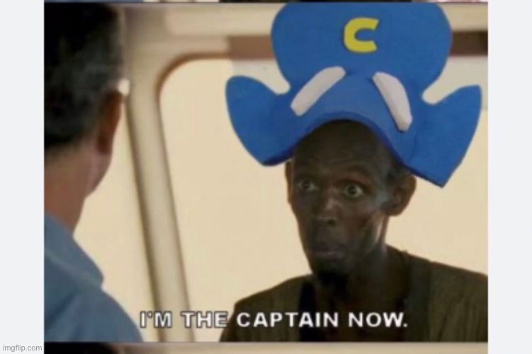 I’m the captain now!!! | image tagged in memes,funny | made w/ Imgflip meme maker