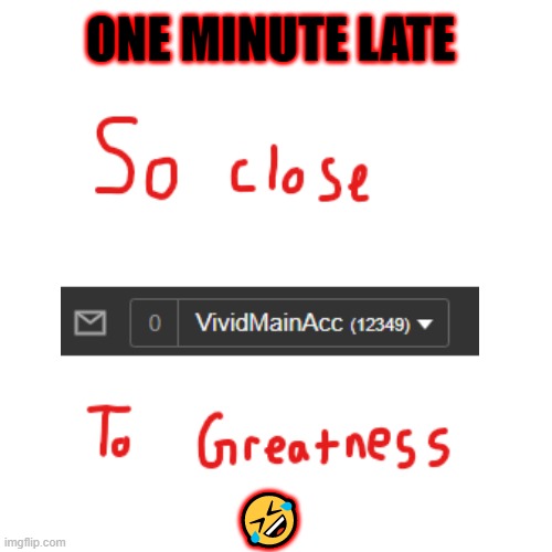 OOF. SO CLOSE. | ONE MINUTE LATE; 🤣 | image tagged in oof | made w/ Imgflip meme maker