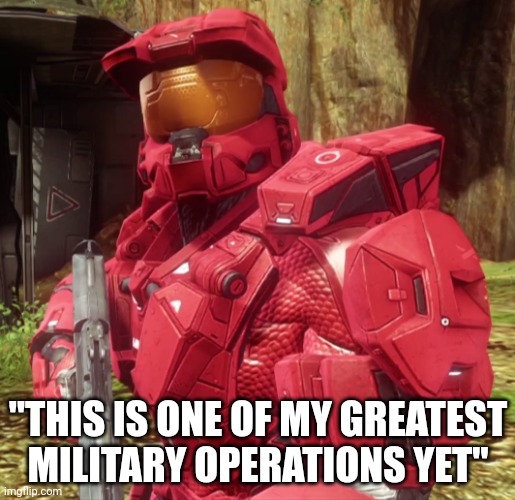 Sarge | "THIS IS ONE OF MY GREATEST MILITARY OPERATIONS YET" | image tagged in sarge | made w/ Imgflip meme maker