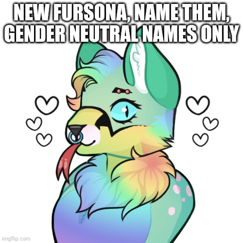 https://picrew.me/image_maker/125168 | NEW FURSONA, NAME THEM, GENDER NEUTRAL NAMES ONLY | made w/ Imgflip meme maker