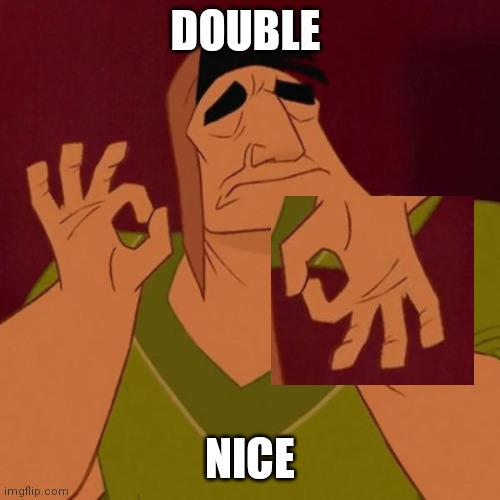 DOUBLE NICE | made w/ Imgflip meme maker