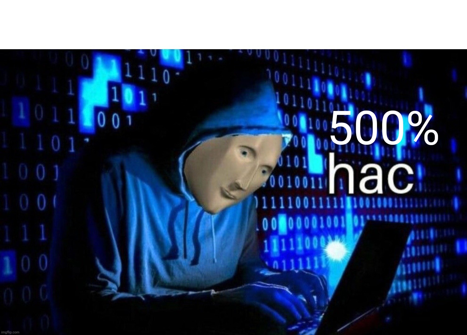 Meme Man Hac | 500% | image tagged in meme man hac | made w/ Imgflip meme maker