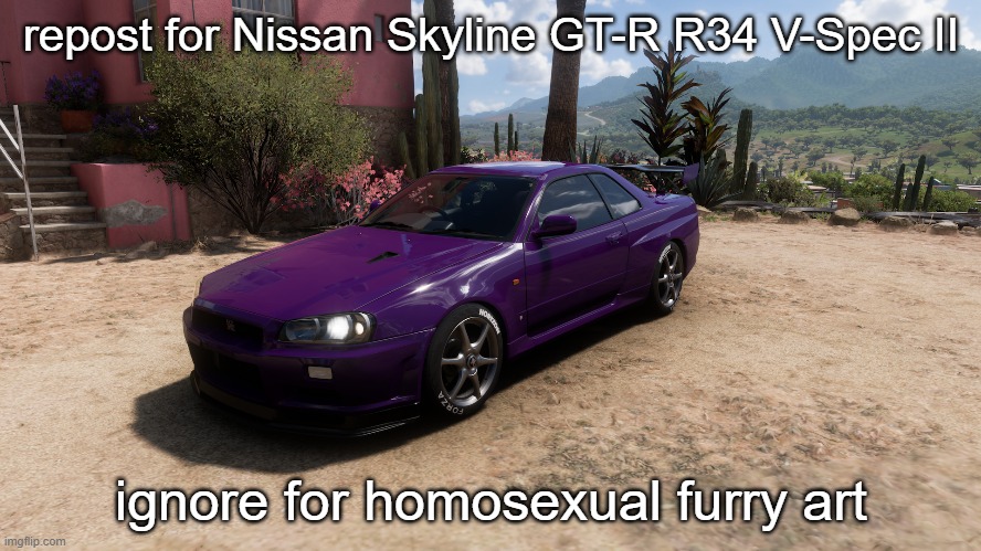 repost for Nissan Skyline GT-R R34 V-Spec II; ignore for homosexual furry art | made w/ Imgflip meme maker