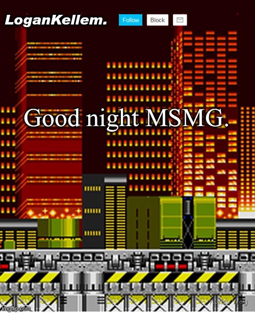 Cya memesters | Good night MSMG. | image tagged in logankellem announcement temp | made w/ Imgflip meme maker