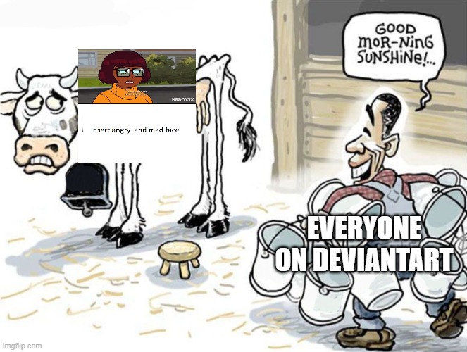 I get It that Velma is bad, than why the fill In memes? | EVERYONE ON DEVIANTART | image tagged in milking the cow,meme,deviantart,velma | made w/ Imgflip meme maker
