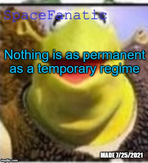Ye Olde Announcements | Nothing is as permanent as a temporary regime | image tagged in spacefanatic announcement temp | made w/ Imgflip meme maker