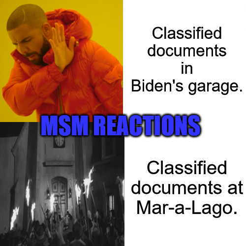 Different Strokes for Different Folks | Classified documents in Biden's garage. MSM REACTIONS; Classified documents at Mar-a-Lago. | image tagged in drake hotline bling,angry mob | made w/ Imgflip meme maker