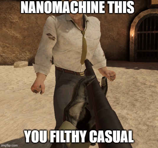 Nanomachines VS Remington Shotgun | NANOMACHINE THIS; YOU FILTHY CASUAL | image tagged in metal gear rising,blades and sorcery | made w/ Imgflip meme maker