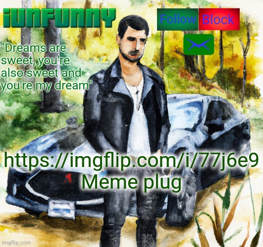 iunfunny.co | https://imgflip.com/i/77j6e9
Meme plug | image tagged in iunfunny co | made w/ Imgflip meme maker