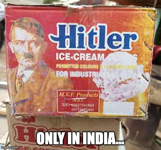 Only In India | ONLY IN INDIA... | image tagged in hitler cones,fun,funny memes,funny,hitler,memes | made w/ Imgflip meme maker