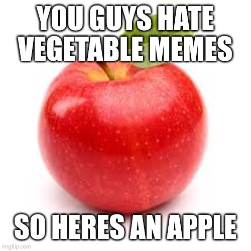 Appel | YOU GUYS HATE VEGETABLE MEMES; SO HERES AN APPLE | image tagged in apple,lettuce bad | made w/ Imgflip meme maker
