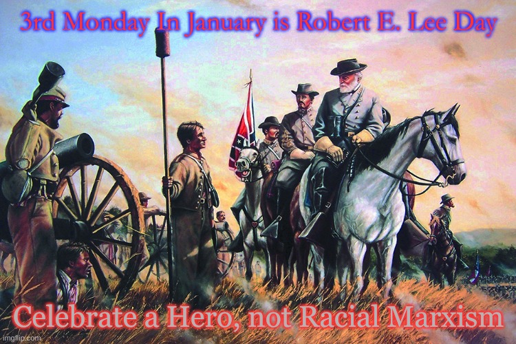 General Robert E. Lee visiting his son at the front lines | 3rd Monday In January is Robert E. Lee Day; Celebrate a Hero, not Racial Marxism | image tagged in general robert e lee visiting his son at the front lines | made w/ Imgflip meme maker