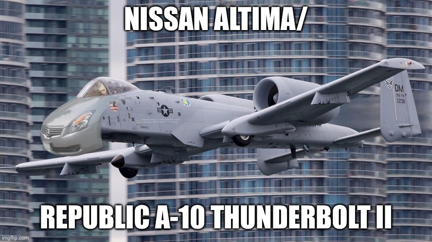 How to beat the rush hour | NISSAN ALTIMA/; REPUBLIC A-10 THUNDERBOLT II | image tagged in rush hour,plane,car,mash,mashup | made w/ Imgflip meme maker