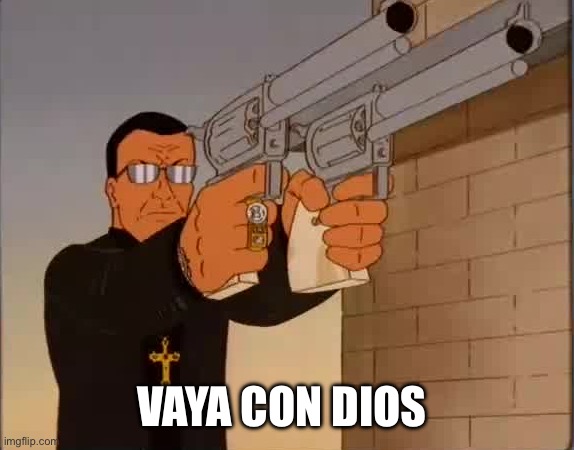 Vaya Con Dios king of the hill | VAYA CON DIOS | image tagged in vaya con dios king of the hill | made w/ Imgflip meme maker