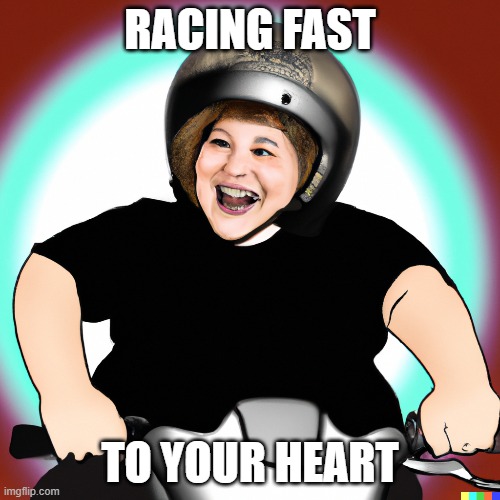 Motocycle helmet girl | RACING FAST; TO YOUR HEART | image tagged in helmet,fat,girl | made w/ Imgflip meme maker