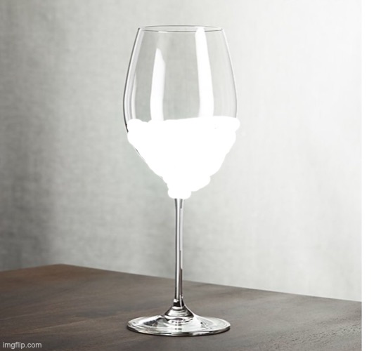 Wine glass half full | image tagged in wine glass half full | made w/ Imgflip meme maker