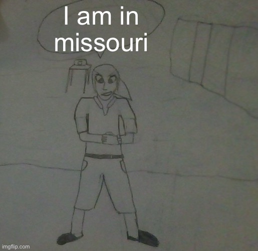 jake had to do it to em | I am in missouri | image tagged in jake had to do it to em,there ain't nobody who can comfort me | made w/ Imgflip meme maker