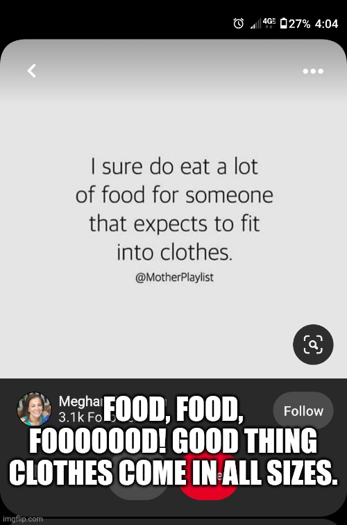 FOOD, FOOD, FOOOOOOD! GOOD THING CLOTHES COME IN ALL SIZES. | made w/ Imgflip meme maker