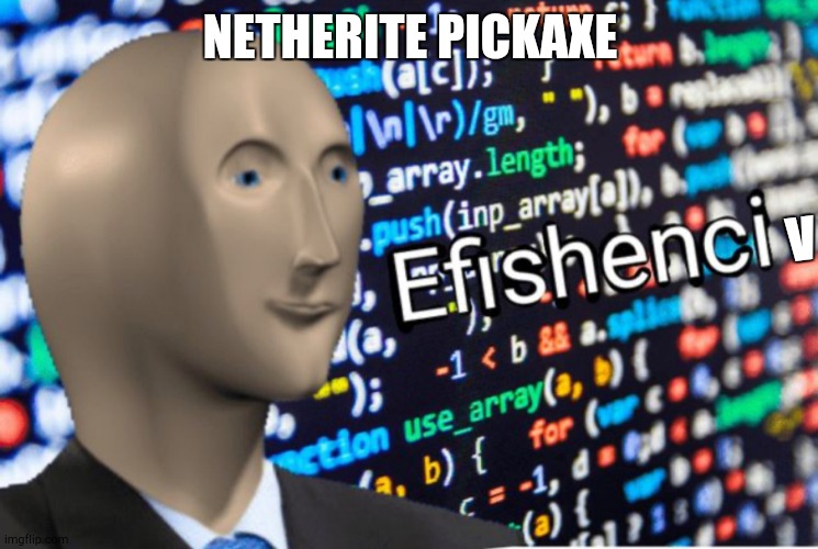 Efficiency Meme Man | NETHERITE PICKAXE; V | image tagged in efficiency meme man | made w/ Imgflip meme maker