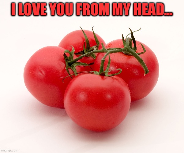 Love | I LOVE YOU FROM MY HEAD… | image tagged in bad pun | made w/ Imgflip meme maker